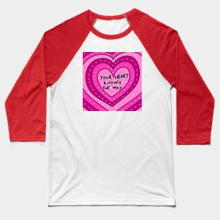 Your heart know the way Baseball T-Shirt